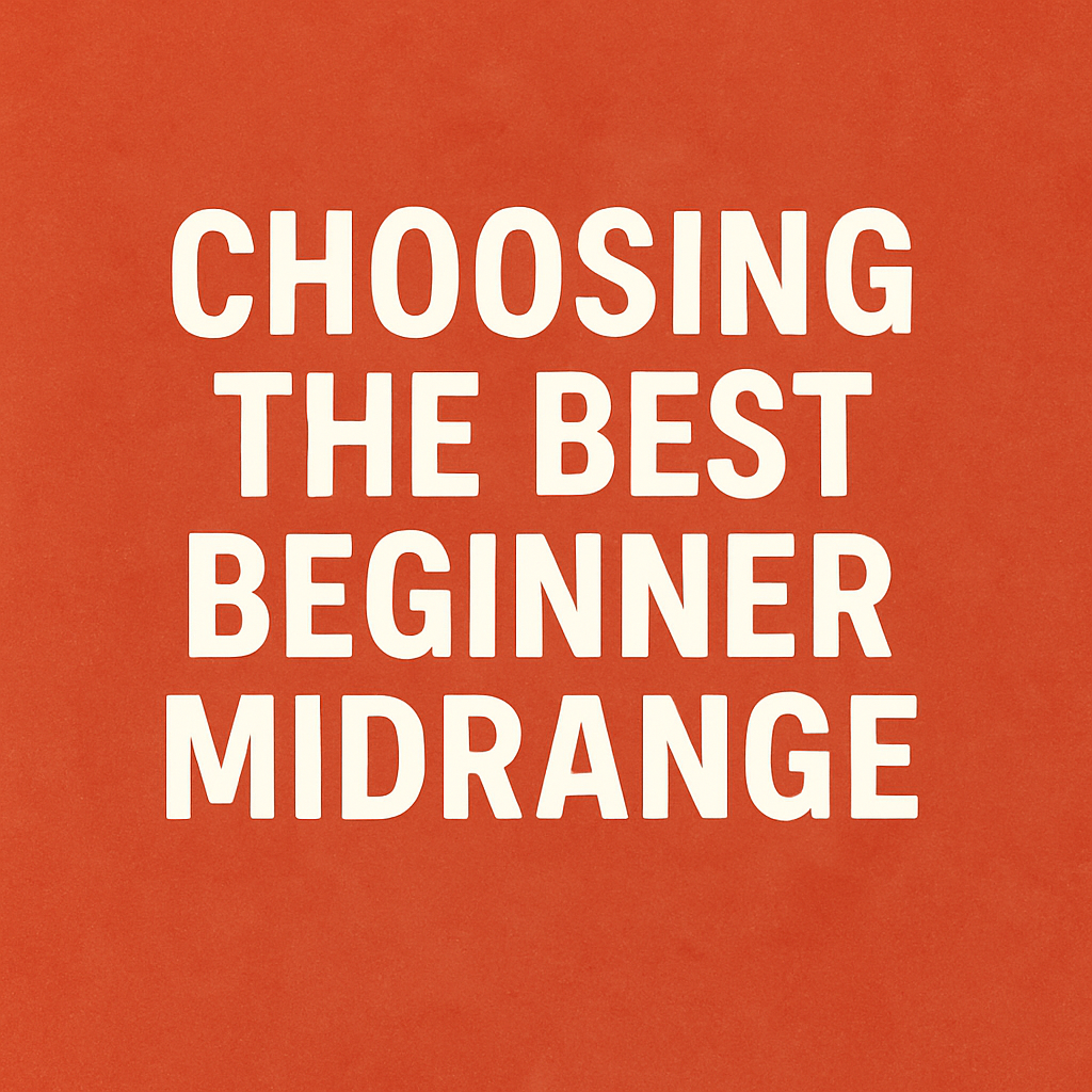Choosing the Best Beginner Midrange