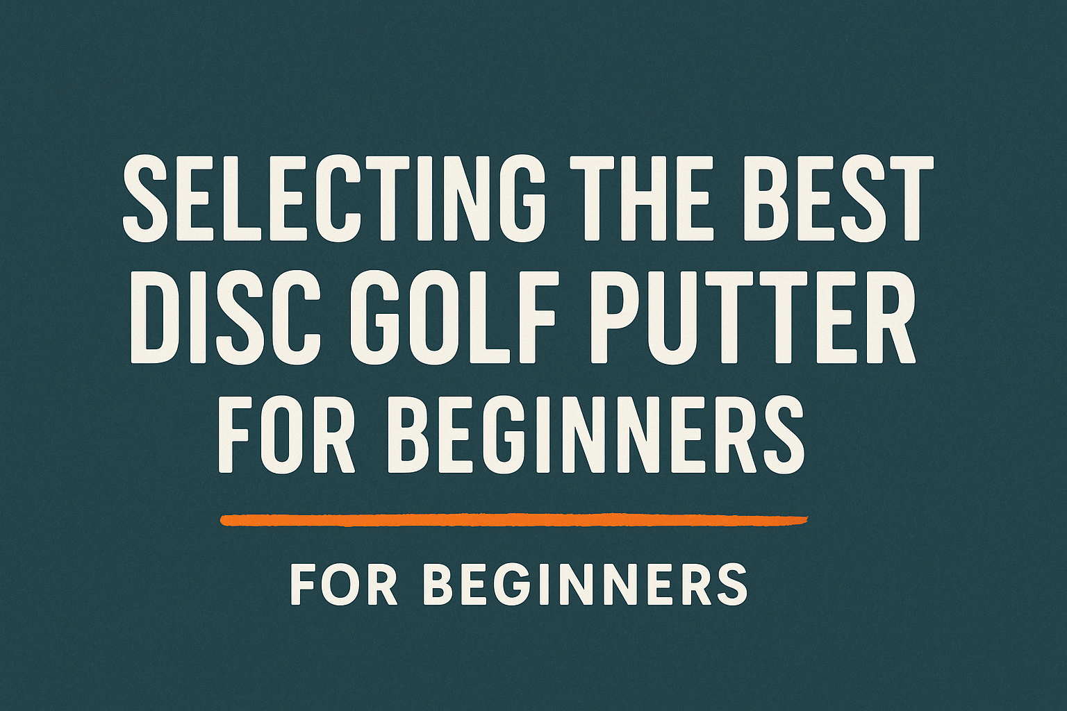 Beginners Guide to Selecting the Best Putter